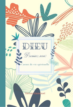 DIEU PREMIER SERVI - CARNET DE VIE SPIRITUELLE - EDITION ILLUSTREE