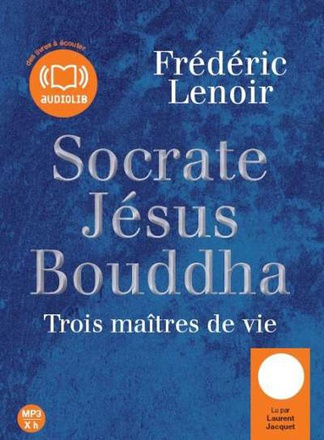 SOCRATE, JESUS, BOUDDHA : TROIS MAITRES DE VIE - LIVRE AUDIO 1CD MP3
