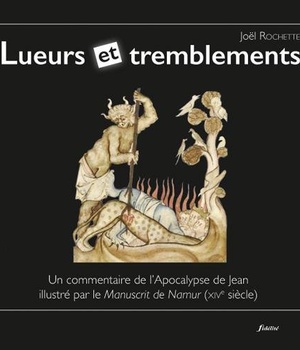 LUEURS ET TREMBLEMENTS - UN COMMENTAIRE DE L'APOCALYPSE DE JEAN ILLUSTRE PAR LE MANUSCRIT DE NAMUR
