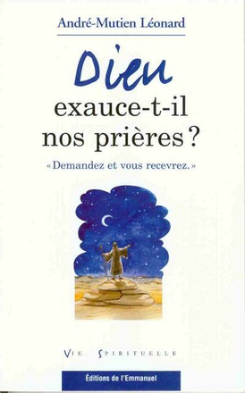 DIEU EXAUCE-T-IL NOS PRIERES ?