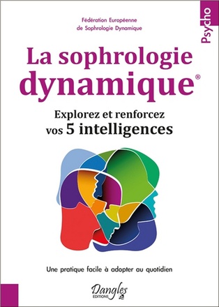 LA SOPHROLOGIE DYNAMIQUE - EXPLOREZ ET RENFORCEZ VOS 5 INTELLIGENCES
