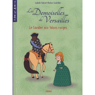 LES DEMOISELLES DE VERSAILLES - TOME 1 - LE CAVALIER AUX TALONS ROUGES