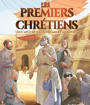 LES PREMIERS CHRETIENS - DES APOTRES AUX PREMIERS MARTYRS