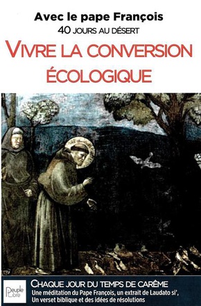 VIVRE LA CONVERSION ECOLOGIQUE - AVEC LE PAPE FRANCOIS, 40 JOURS AU DESERT - ANNEE A