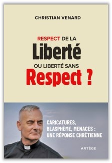 RESPECT DE LA LIBERTE OU LIBERTE SANS RESPECT ? - CARICATURES, BLASPHEME, MENACES : UNE REPONSE CHRE