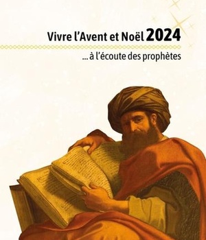 VIVRE L'AVENT ET NOEL 2024 A L'ECOUTE DES PROPHETES - NOEL 2024 ADULTES