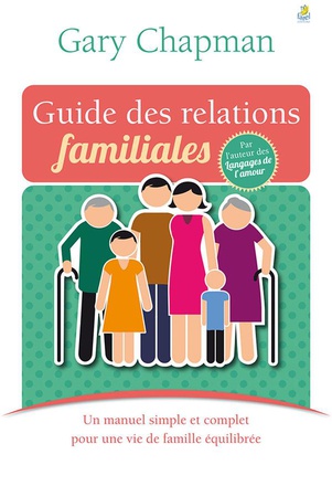 GUIDE DES RELATIONS FAMILIALES - UN MANUEL SIMPLE ET COMPLET POUR UNE VIE DE FAMILLE EQUILIBREE