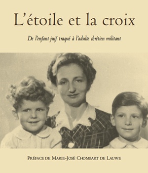 L'ETOILE ET LA CROIX - DE L'ENFANT JUIF TRAQUE A L'ADULTE CHRETIEN MILITANT