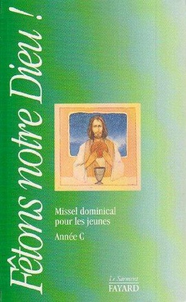 FETONS NOTRE DIEU - MISSEL DOMINICAL POUR LES JEUNES, ANNEE C