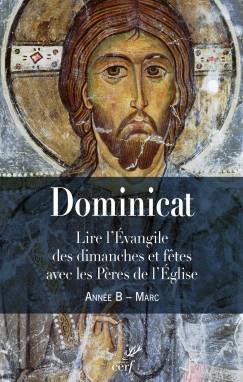 DOMINICAT - LIRE L EVANGILES DES DIMANCHES ET FETES AVEC LES PERES DE L EGLISE - ANNEE B - MARC