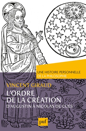 L'ORDRE DE LA CREATION. UNE HISTOIRE PERSONNELLE DE LA PHILOSOPHIE - D'AUGUSTIN A NICOLAS DE CUES