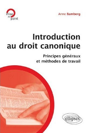 INTRODUCTION AU DROIT CANONIQUE. PRINCIPES GENERAUX ET METHODES DE TRAVAIL