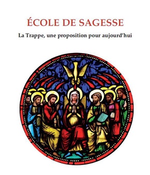 ECOLE DE SAGESSE - LA TRAPPE, UNE PROPOSITION POURAUJOURD'HUI