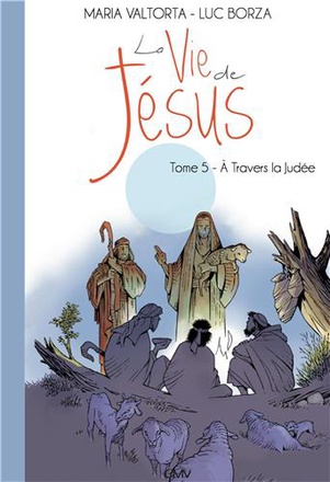 LA VIE DE JESUS D'APRES MARIA VALTORTA T5 - A TRAVERS LA JUDEE - L205