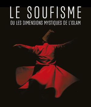 LE SOUFISME - OU LES DIMENSIONS MYSTIQUES DE L'ISLAM