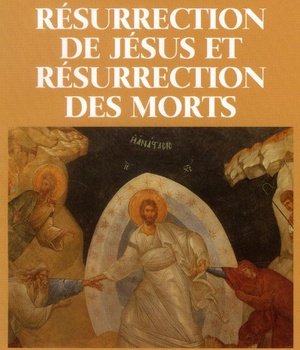 RESURRECTION DE JESUS ET RESURRECTION DES MORTS