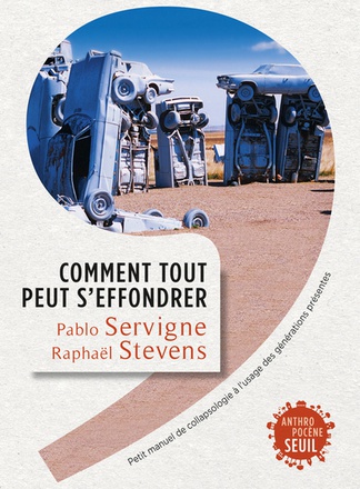 COMMENT TOUT PEUT S'EFFONDRER - PETIT MANUEL DE COLLAPSOLOGIE A L'USAGE DES GENERATIONS PRESENTES