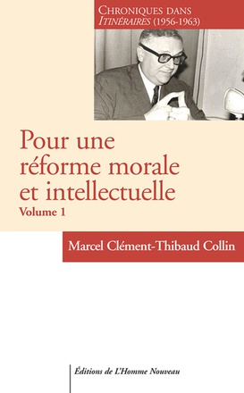 ITINERAIRES - T01 - POUR UNE REFORME MORALE ET INTELLECTUELLE - CHRONIQUES DANS ITINERAIRES 1956-196