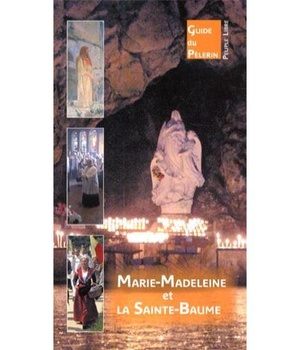MARIE-MADELEINE ET LA GROTTE DE LA SAINTE-BAUME