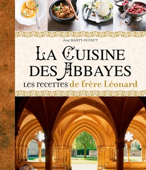 LA CUISINE DES ABBAYES. LES RECETTES DE FRERE LEONARD.