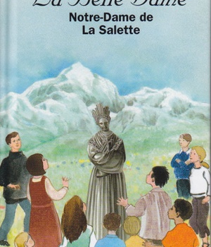 LA BELLE DAME NOTRE DAME DE LA SALETTE- SUR LES CHEMINS DE L'EVANGILE