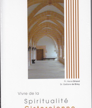 VIVRE DE LA SPIRITUALITE CISTERCIENNE