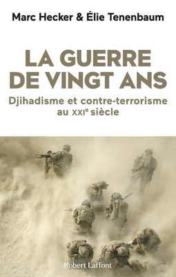 LA GUERRE DE VINGT ANS - DJIHADISME ET CONTRE-TERRORISME AU XXIE SIECLE