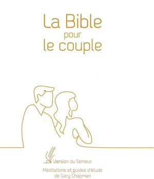 LA BIBLE POUR LE COUPLE, COUVERTURE RIGIDE BLANCHE, TRANCHE DOREE - VERSION DU SEMEUR. MEDITATIONS E