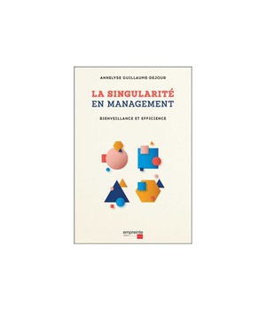 LA SINGULARITE EN MANAGEMENT - BIENVEILLANCE & EFFICIENCE