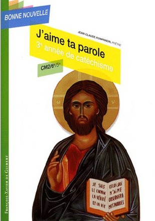 J'AIME TA PAROLE - TROISIEME ANNEE DE CATECHISME CM2-6E-5E, ENFANT