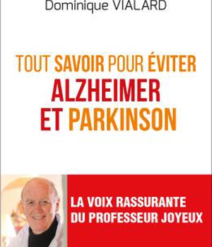 TOUT SAVOIR POUR EVITER ALZHEIMER ET PARKINSON
