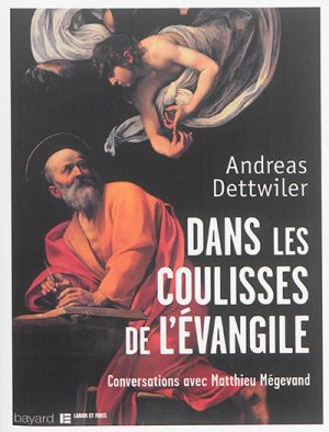 DANS LES COULISSES DE L'EVANGILE - CONVERSATIONS AVEC MATTHIEU MEGEVAND