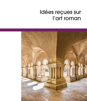 IDEES RECUES SUR L'ART ROMAN