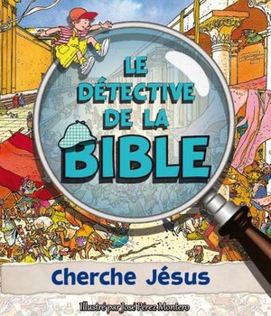 LE DETECTIVE DE LA BIBLE : CHERCHE JESUS
