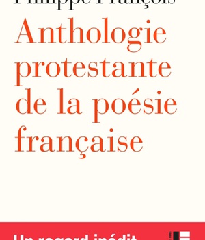 ANTHOLOGIE PROTESTANTE DE LA POESIE FRANCAISE