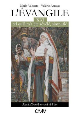 L'EVANGILE TEL QU'IL M'A ETE REVELE SIMPLIFIE - T21- MARIE, L'HUMBLE SERVANTE DE DIEU L321 - MAR