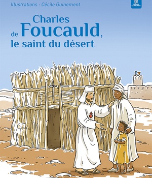 CHARLES DE FOUCAULD, LE SAINT DU DESERT - EDITION ILLUSTREE