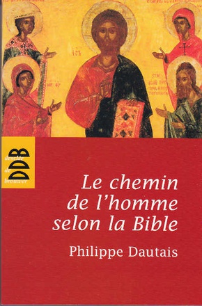 LE CHEMIN DE L'HOMME SELON LA BIBLE - ESSAI D'ANTHROPOLOGIE JUDEO-CHRETIENNE