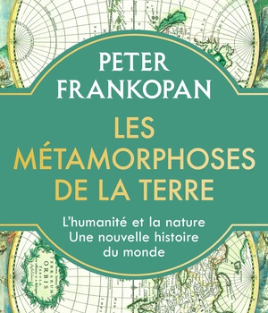 LES METAMORPHOSES DE LA TERRE - LHUMANITE ET LA NATURE. UNE NOUVELLE HISTOIRE DU MONDE - ILLUSTRATIO