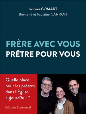 FRERE AVEC VOUS, PRETRE POUR VOUS - QUELLE PLACE POUR LE PRETRE DANS L'EGLISE AUJOURD'HUI ?