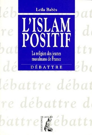 L' LSLAM POSITIF - LA RELIGION DES JEUNES MUSULMANS DE FRAN