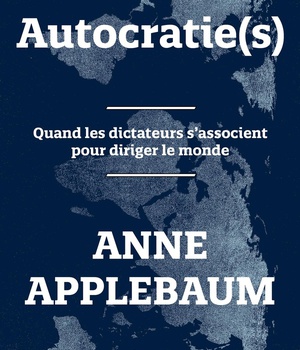 AUTOCRATIE(S) - QUAND LES DICTATEURS S'ASSOCIENT POUR DIRIGER LE MONDE