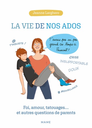 LA VIE DE NOS ADOS. FOI, AMOUR, TATOUAGES ET AUTRES QUESTIONS DE PARENTS