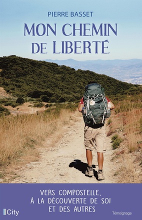 MON CHEMIN DE LIBERTE - VERS COMPOSTELLE, A LA DECOUVERTE DE SOI ET DES AUTRES