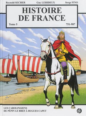 HISTOIRE DE FRANCE TOME 5 - LES CAROLINGIENS - DE PEPIN LE BREF A HUGUES CAPET