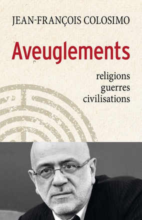 AVEUGLEMENTS RELIGIONS GUERRES CIVILISATIONS