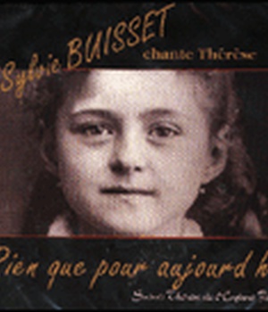 RIEN QUE POUR AUJOURDAHUI.DES PRIERES ET DES TEXTES DE LA PETITE THERESE MIS EN MUSIQUE ET CHANTES.