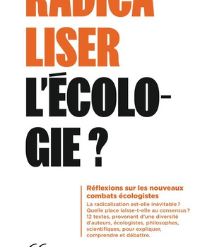RADICALISER L'ECOLOGIE?