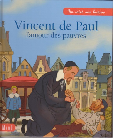 VINCENT DE PAUL - L'AMOUR DES PAUVRES