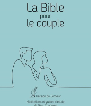 LA BIBLE POUR LE COUPLE, COUVERTURE SOUPLE BLEUE - VERSION DU SEMEUR. MEDITATIONS ET GUIDES D ETUDE